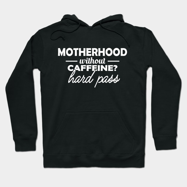 Motherhood without Caffeine? Hard Pass Hoodie by KC Happy Shop